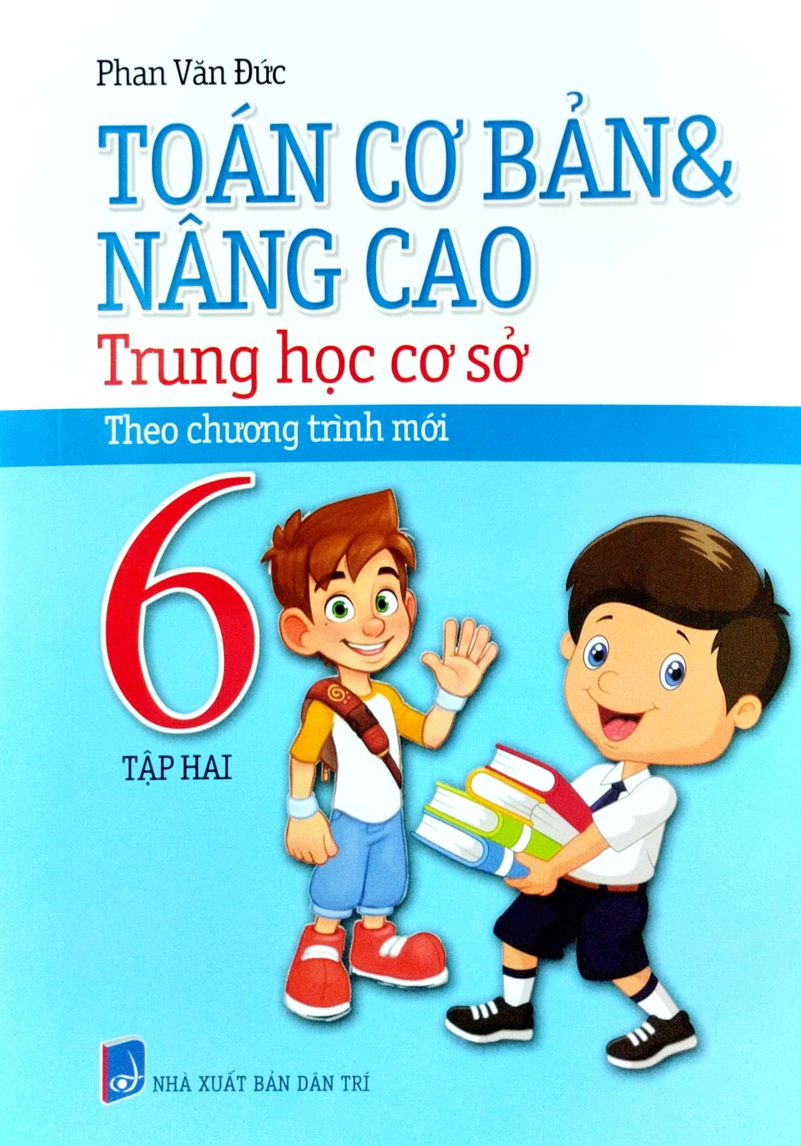 Bo Sach Toan Co Ban Va Nang Cao Trung Hoc Co So 6 - Theo Chuong Trinh Moi - Tap 1 + Tap 2 (Bo 2 Cuon) - Tang Kem Sach Tuyen Tap Cac Bai Toan Hay Va Kho 6