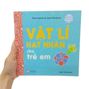 bộ sách vỡ lòng về khoa học - nuclear physics: vật lí hạt nhân cho trẻ em