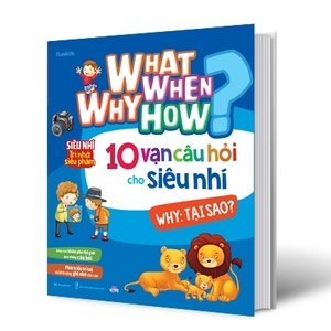 bộ sách what why when how? - 10 vạn câu hỏi cho siêu nhí (bộ 4 cuốn)