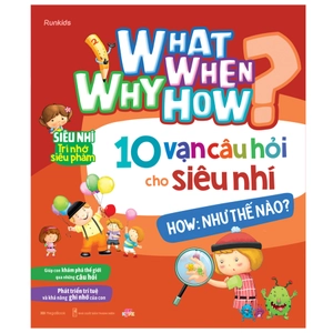 bộ sách what why when how? - 10 vạn câu hỏi cho siêu nhí (bộ 4 cuốn)