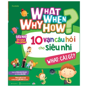 bộ sách what why when how? - 10 vạn câu hỏi cho siêu nhí (bộ 4 cuốn)