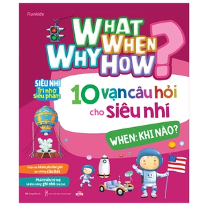 bộ sách what why when how? - 10 vạn câu hỏi cho siêu nhí (bộ 4 cuốn)