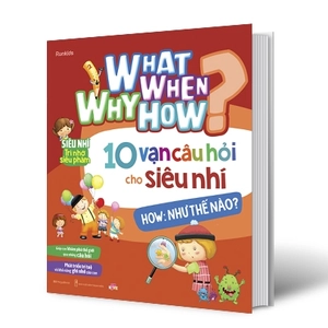 bộ sách what why when how? - 10 vạn câu hỏi cho siêu nhí (bộ 4 cuốn)