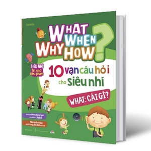 bộ sách what why when how? - 10 vạn câu hỏi cho siêu nhí (bộ 4 cuốn)
