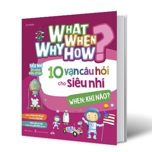 bộ sách what why when how? - 10 vạn câu hỏi cho siêu nhí (bộ 4 cuốn)