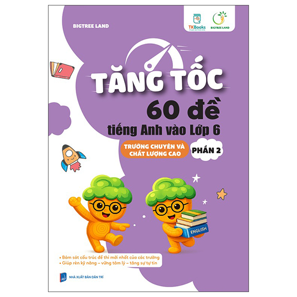 Bộ
						
										
										Tăng Tốc - 60 Đề Tiếng Anh Vào Lớp 6 - Trường Chuyên Và Chất Lượng Cao - Phần 1