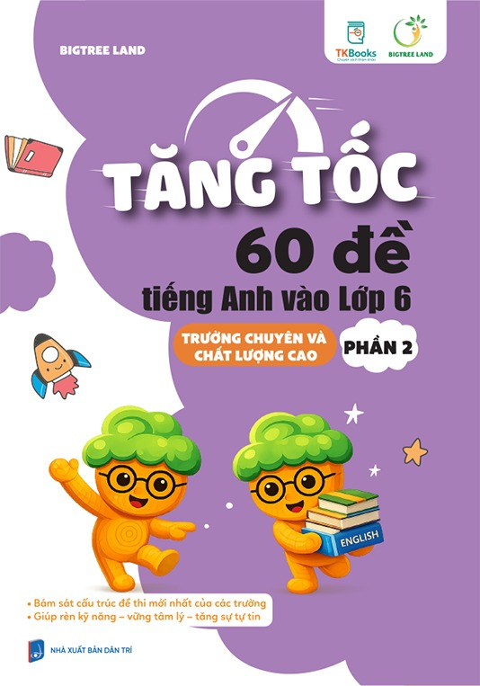 Bộ
						
										
										Tăng Tốc - 60 Đề Tiếng Anh Vào Lớp 6 - Trường Chuyên Và Chất Lượng Cao - Phần 2