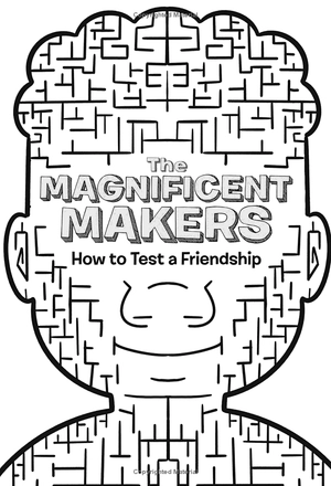 bộ the magnificent makers #1: how to test a friendship