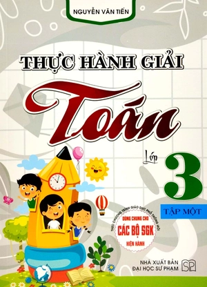 bộ thực hành giải toán lớp 3 - tập 1 (theo chương trình gdpt mới) (dùng chung cho các bộ sgk hiện hành)