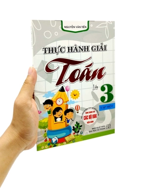 bộ thực hành giải toán lớp 3 - tập 1 (theo chương trình gdpt mới) (dùng chung cho các bộ sgk hiện hành)