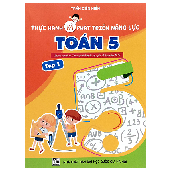 Bo
Thuc Hanh Va Phat Trien Nang Luc Toan 5 - Tap 1 (Bien Soan Theo Chuong Trinh GDPT 2018)