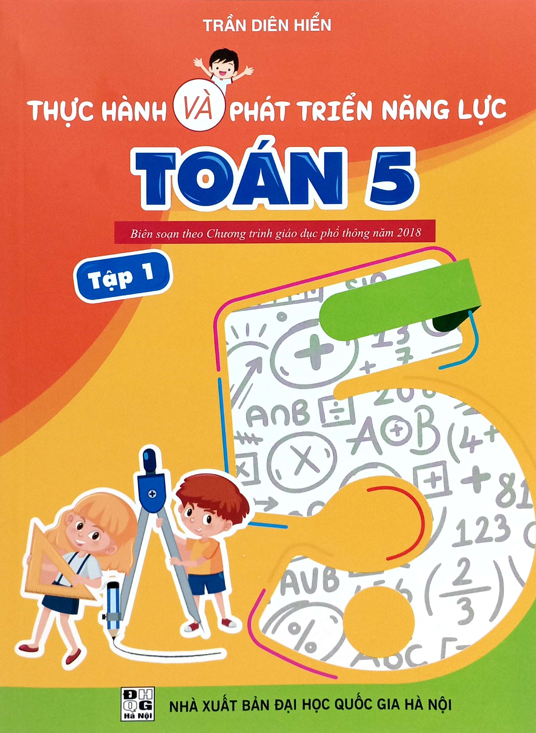 Bo
						
										
										Thuc Hanh Va Phat Trien Nang Luc Toan 5 - Tap 1 (Bien Soan Theo Chuong Trinh GDPT 2018)