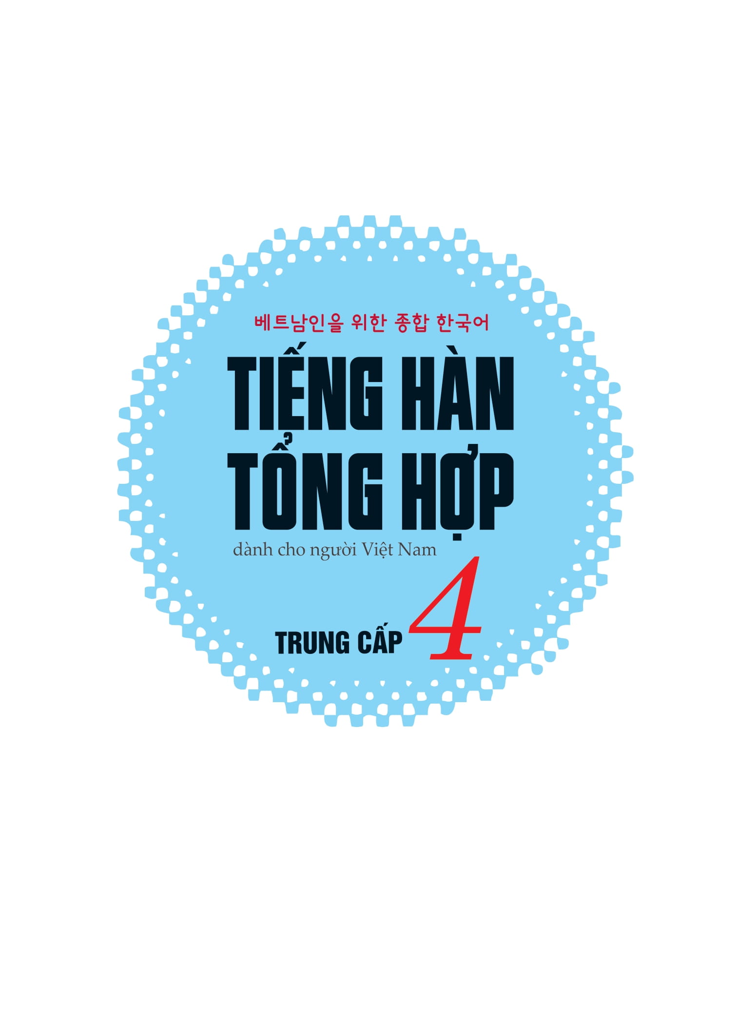 Bo
						
										
										Tieng Han Tong Hop Danh Cho Nguoi Viet Nam - Trung Cap 4 - Sach Bai Tap (Tai Ban 2025)