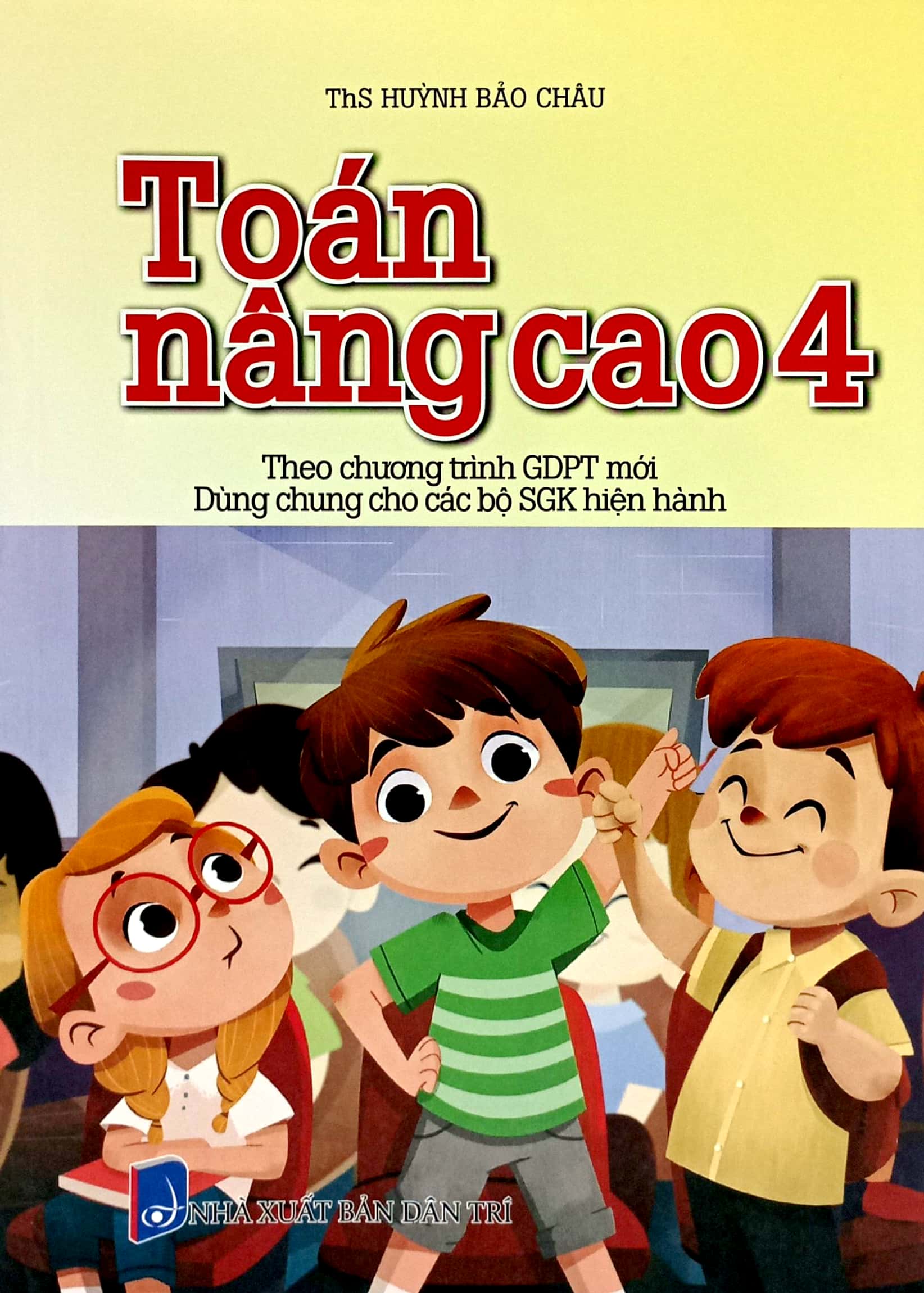 Bo
						
										
										Toan Nang Cao 4 (Theo Chuong Trinh Giao Duc Pho Thong Moi - Dung Chung Cho Cac Bo SGK Hien Hanh)