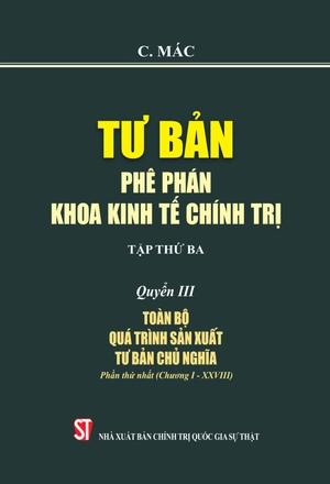 bộ tư bản - phê phán khoa kinh tế chính trị - tập thứ ba - quyển iii: toàn bộ quá trình sản xuất tư bản chủ nghĩa. phần thứ nhất (chương i - xxviii)