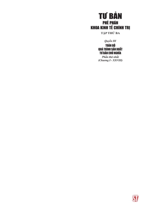 bộ tư bản - phê phán khoa kinh tế chính trị - tập thứ ba - quyển iii: toàn bộ quá trình sản xuất tư bản chủ nghĩa. phần thứ nhất (chương i - xxviii)