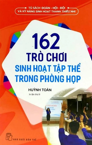 bộ tủ sách đoàn - hội - đội và kỹ năng sinh hoạt thiếu nhi - 162 trò chơi sinh hoạt tập thể trong phòng họp (2022)