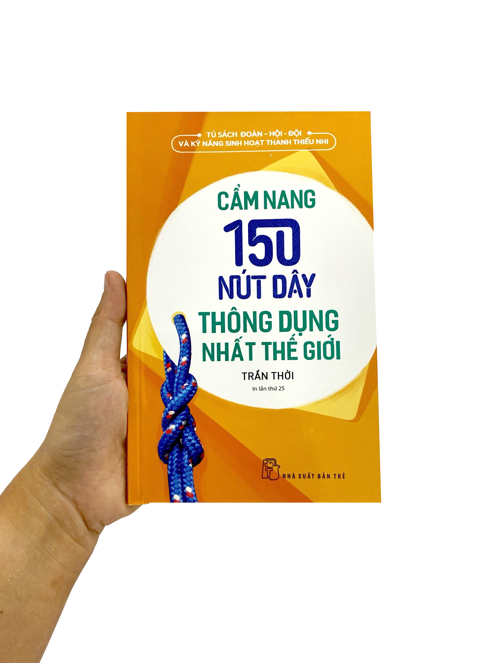 bộ tủ sách đoàn - hội - đội và kỹ năng sinh hoạt thiếu nhi - cẩm nang 150 nút dây thông dụng nhất thế giới (2022)