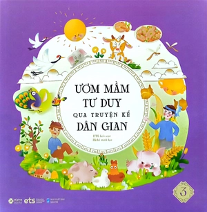 bộ ươm mầm tư duy qua truyện kể dân gian - tập 3