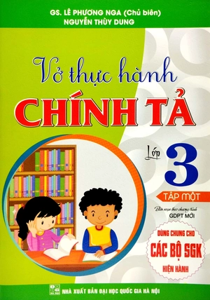 bộ vở thực hành chính tả lớp 3 - tập 1 (biên soạn theo chương trình gdpt mới) (dùng chung cho các bộ sgk hiện hành)