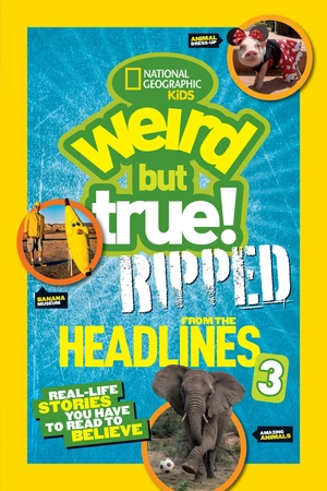 bộ weird but true!: ripped from the headlines 3: real-life stories you have to read to believe