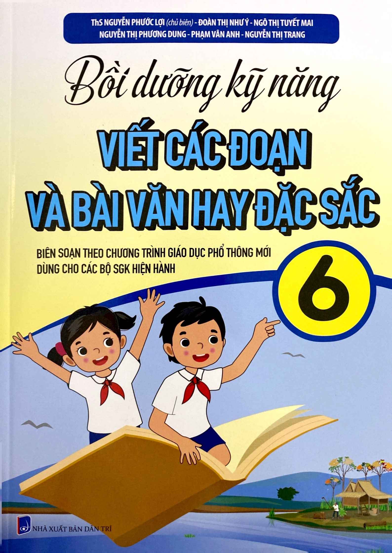 bồi dưỡng kỹ năng viết các đoạn và bài văn hay đặc sắc 6 (biên soạn theo chương trình giáo dục phổ thông mới)
