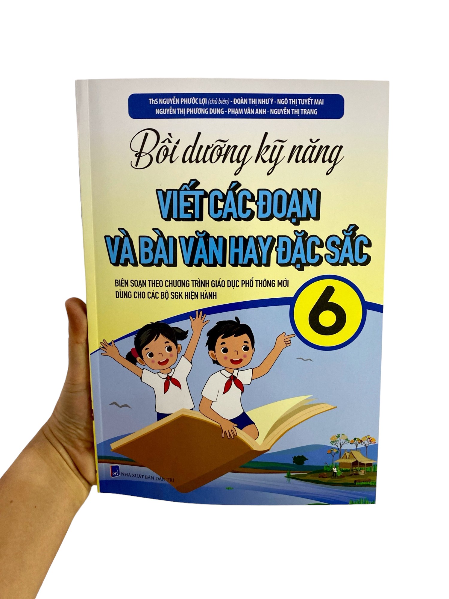 bồi dưỡng kỹ năng viết các đoạn và bài văn hay đặc sắc 6 (biên soạn theo chương trình giáo dục phổ thông mới)