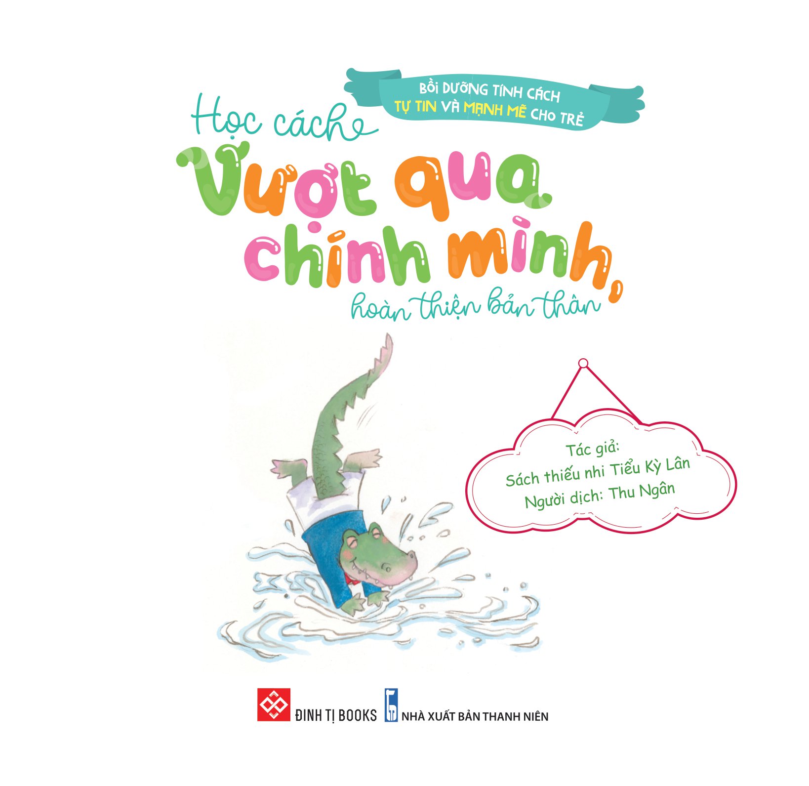 bồi dưỡng tính cách tự tin và mạnh mẽ cho trẻ - học cách vượt qua chính mình, hoàn thiện bản thân