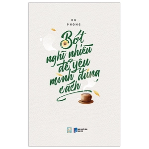 bớt nghĩ nhiều để yêu mình đúng cách