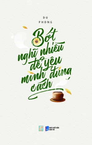 bớt nghĩ nhiều để yêu mình đúng cách