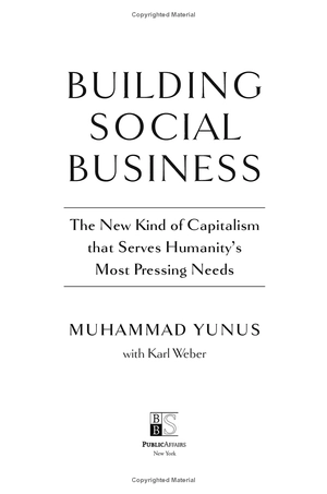building social business: the new kind of capitalism that serves humanity's most pressing needs
