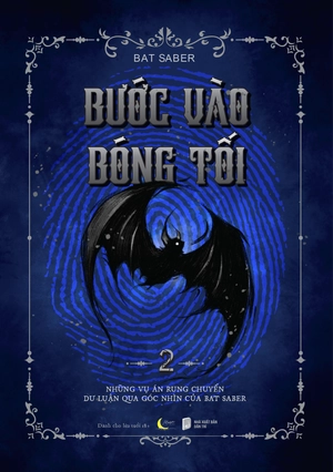 bước vào bóng tối - tập 2 - những vụ án rung chuyển dư luận qua góc nhìn của bat saber