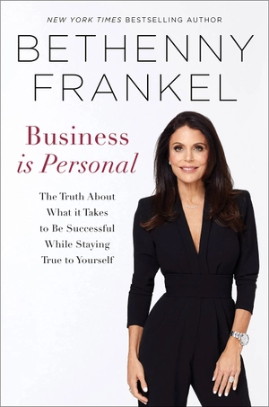 business is personal: the truth about what it takes to be successful while staying true to yourself