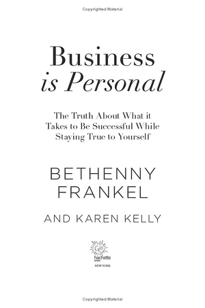 business is personal: the truth about what it takes to be successful while staying true to yourself
