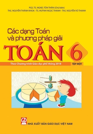 các dạng toán và phương pháp giải toán 6 - tập 1 (theo chương trình giáo dục phổ thông 2018)