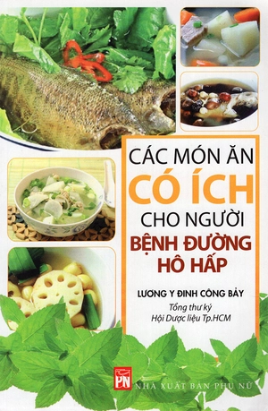 các món ăn có ích cho người bệnh đường hô hấp (tái bản 2015)