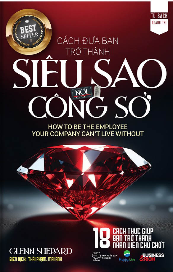 cách đưa bạn trở thành siêu sao nơi công sở - how to be the employee your company can't live without - bìa cứng