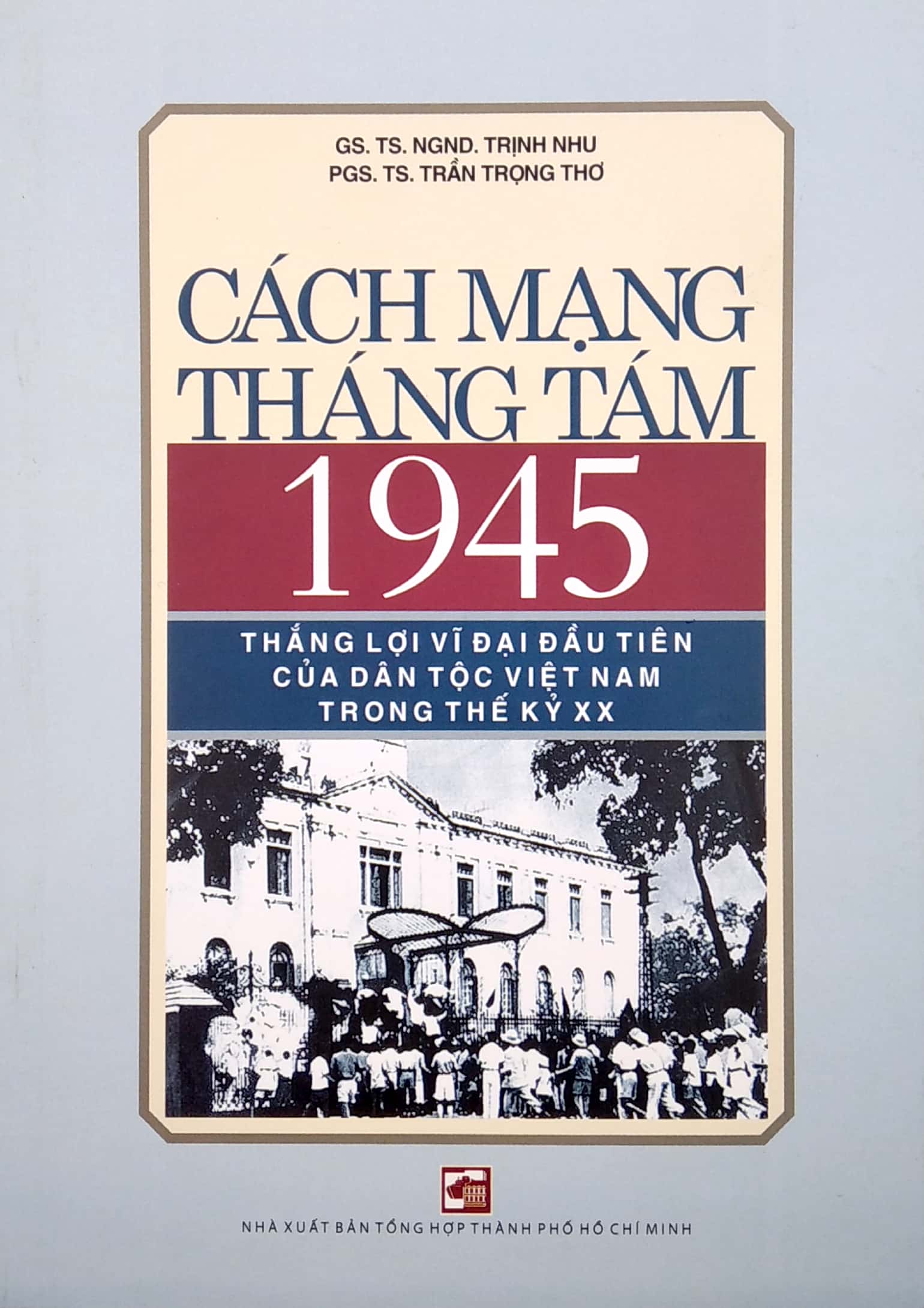 Cach Mang Thang Tam 1945 - Thang Loi Vi Dai Dau Tien Cua Dan Toc Viet Nam Trong The Ky Xx