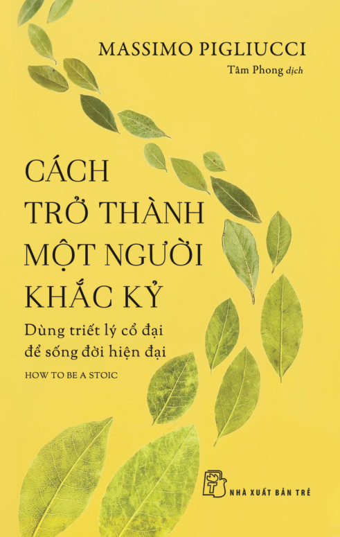 cách trở thành một người khắc kỷ - dùng triết lý cổ đại để sống đời hiện đại