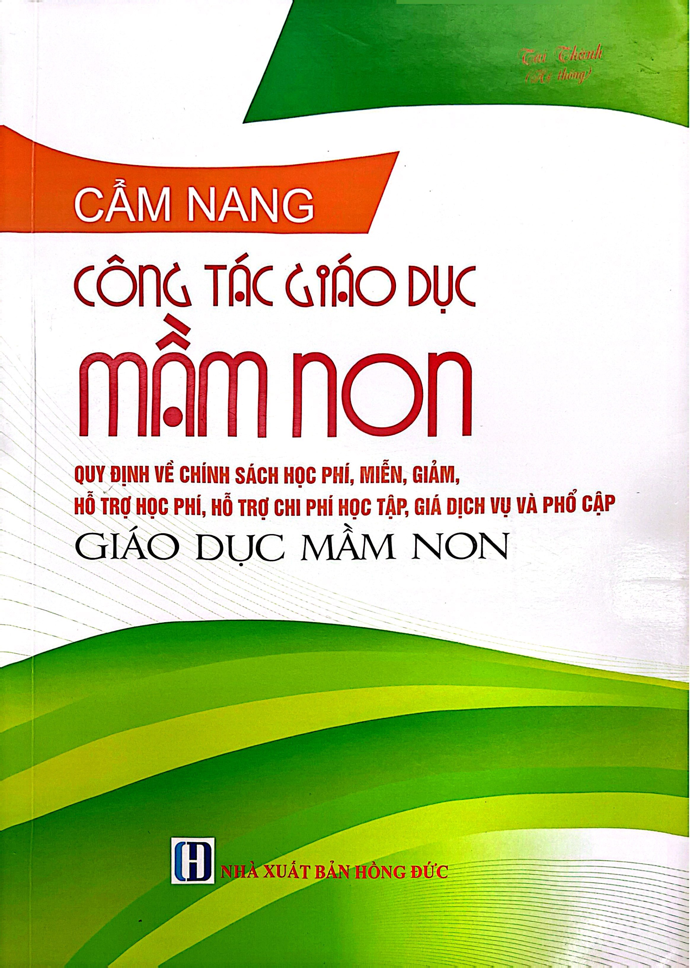 Cẩm Nang Công Tác Giáo Dục Mầm Non - Các Quy Định Về Chính Sách Học Phí, Miễn, Giảm, Hỗ Trợ Học Phí, Hỗ Trợ Chi Phí Học Tập, Giá Dịch Vụ Và Phổ Cập Giáo Dục Mầm Non