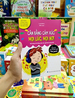 cân bằng cảm xúc: mọi lúc, mọi nơi (kỹ năng vững vàng, sẵn sàng để thành công - dùng cho lứa tuổi học sinh phổ thông)