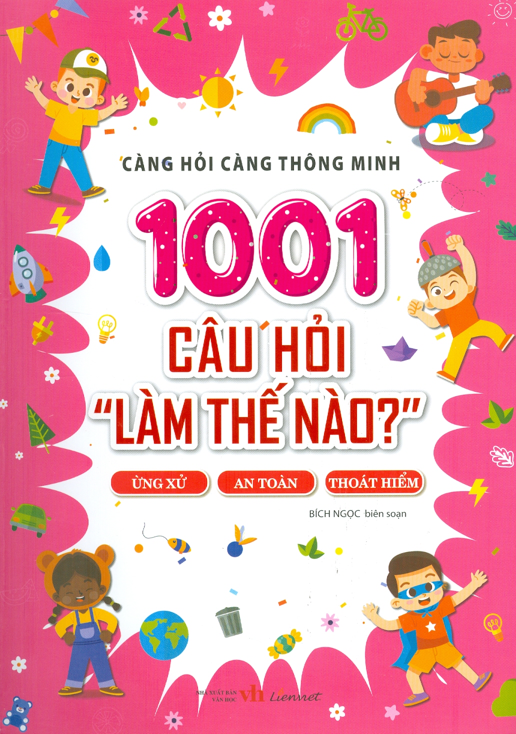 càng hỏi càng thông minh - 1001 câu hỏi "làm thế nào?" - ứng xử, an toàn, thoát hiểm