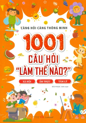 càng hỏi càng thông minh - 1001 câu hỏi "làm thế nào?" - xã hội, ẩm thực, tâm lý