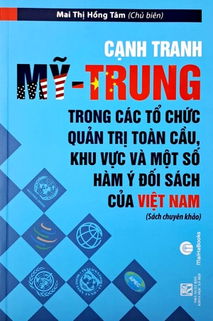 cạnh tranh mỹ - trung trong các tổ chức quản trị toàn cầu, khu vực và một số hàm ý đối sách của việt nam