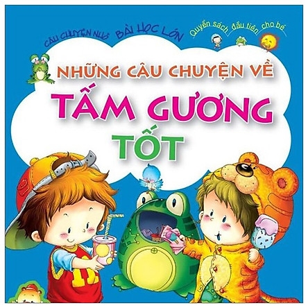 câu chuyện nhỏ bài học lớn - những câu chuyện về tấm gương tốt