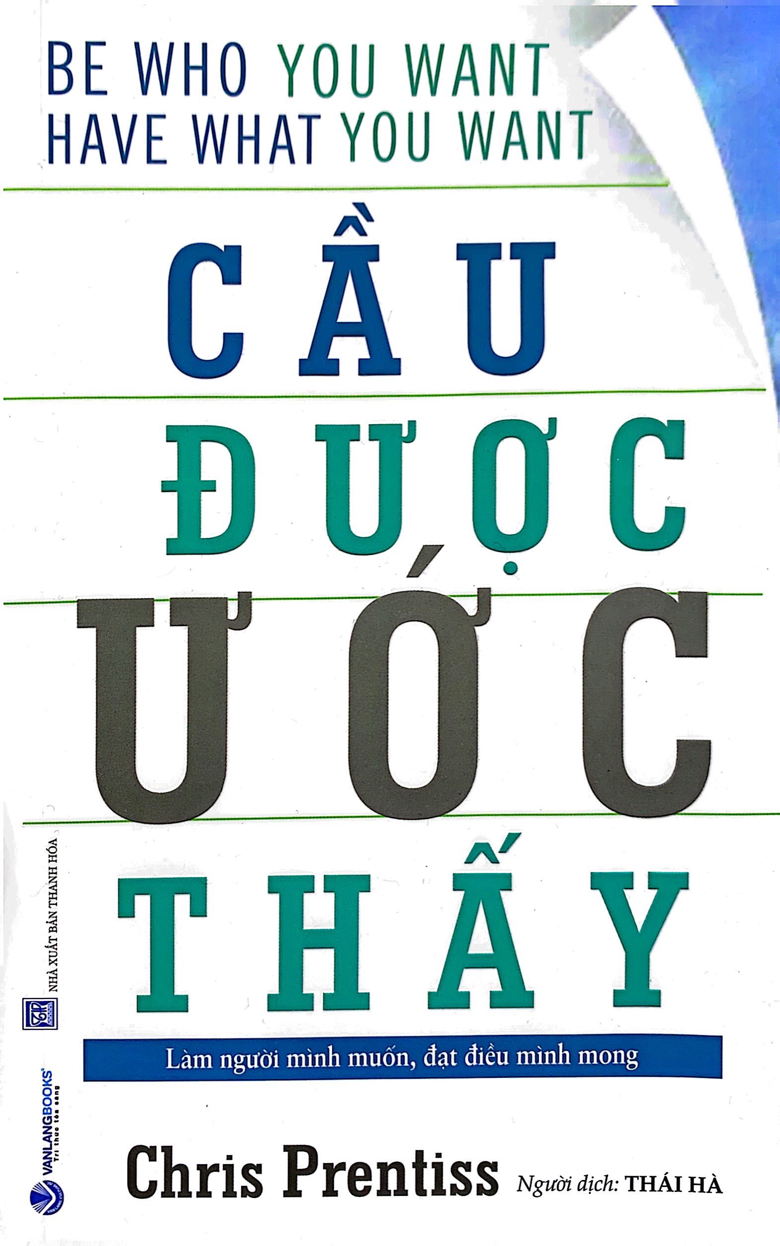 cầu được ước thấy - be who you want, have what you want