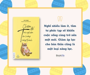 “chậm” để trải nghiệm, “chậm” để tận hưởng, “chậm” để trưởng thành