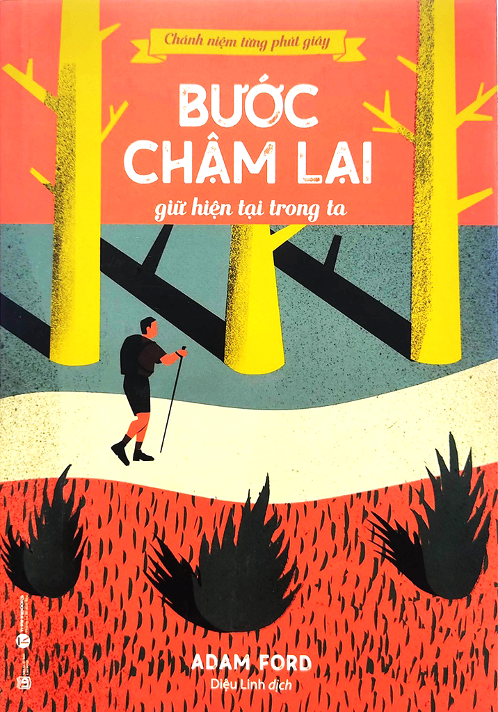 chánh niệm từng phút giây - bước chậm lại giữ hiện tại trong ta