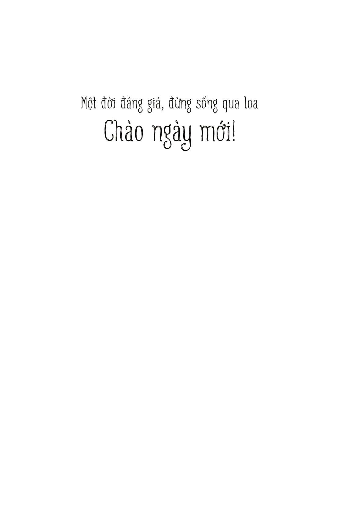 chào ngày mới - một đời đáng giá đừng sống qua loa