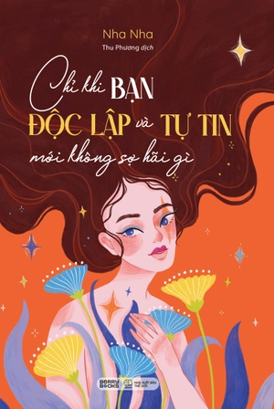 chỉ khi bạn độc lập và tự tin mới không sợ hãi gì